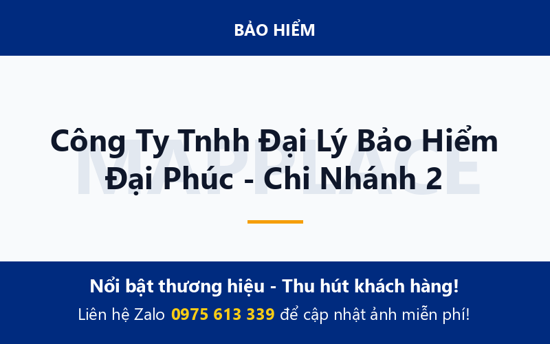 Công Ty Tnhh Đại Lý Bảo Hiểm Đại Phúc - Chi Nhánh 2