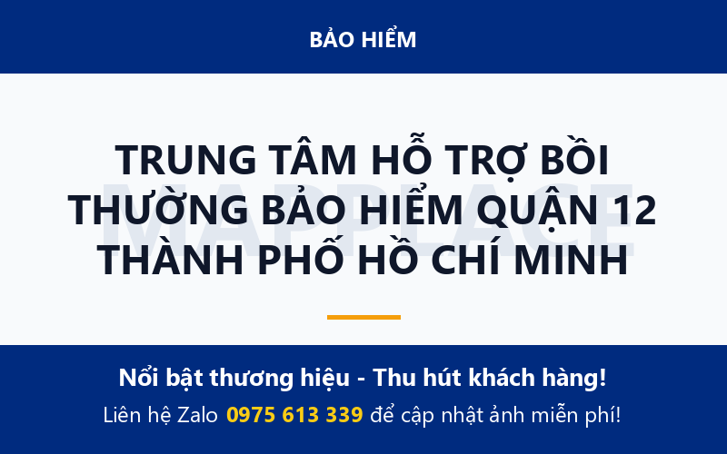 TRUNG TÂM HỖ TRỢ BỒI THƯỜNG BẢO HIỂM QUẬN 12 THÀNH PHỐ HỒ CHÍ MINH