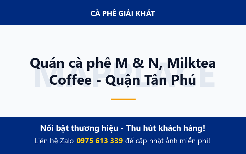 Quán cà phê M & N, Milktea Coffee - Quận Tân Phú