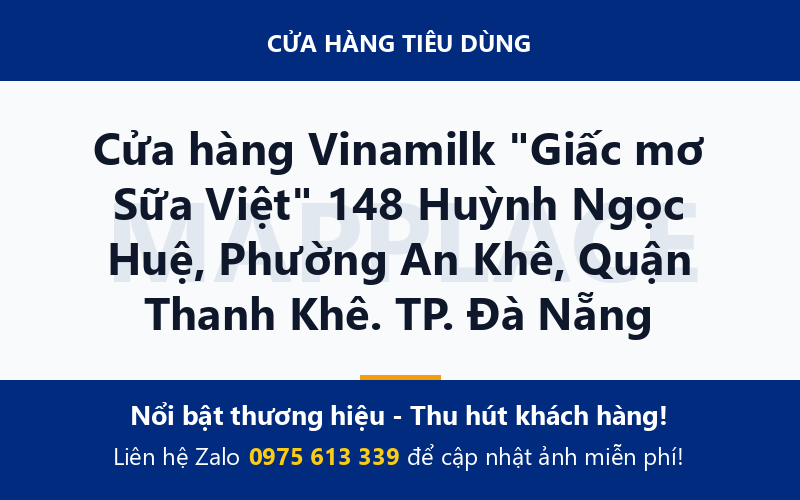 Cửa hàng Vinamilk "Giấc mơ Sữa Việt" 148 Huỳnh Ngọc Huệ, Phường An Khê, Quận Thanh Khê. TP. Đà Nẵng