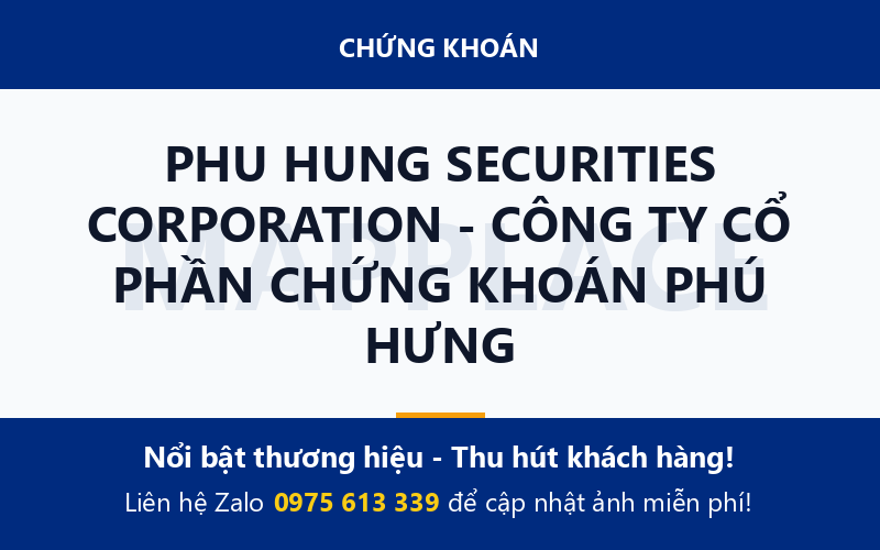 PHU HUNG SECURITIES CORPORATION - CÔNG TY CỔ PHẦN CHỨNG KHOÁN PHÚ HƯNG