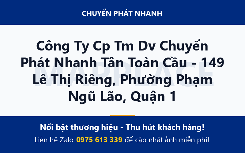 Công Ty Cp Tm Dv Chuyển Phát Nhanh Tân Toàn Cầu - 149 Lê Thị Riêng, Phường Phạm Ngũ Lão, Quận 1
