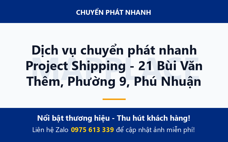 Dịch vụ chuyển phát nhanh Project Shipping - 21 Bùi Văn Thêm, Phường 9, Phú Nhuận