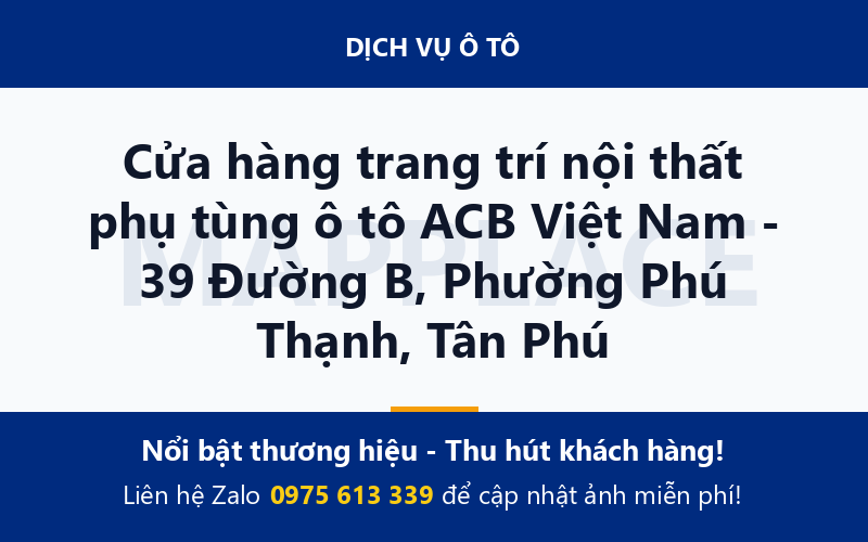 Cửa hàng trang trí nội thất phụ tùng ô tô ACB Việt Nam - 39 Đường B, Phường Phú Thạnh, Tân Phú