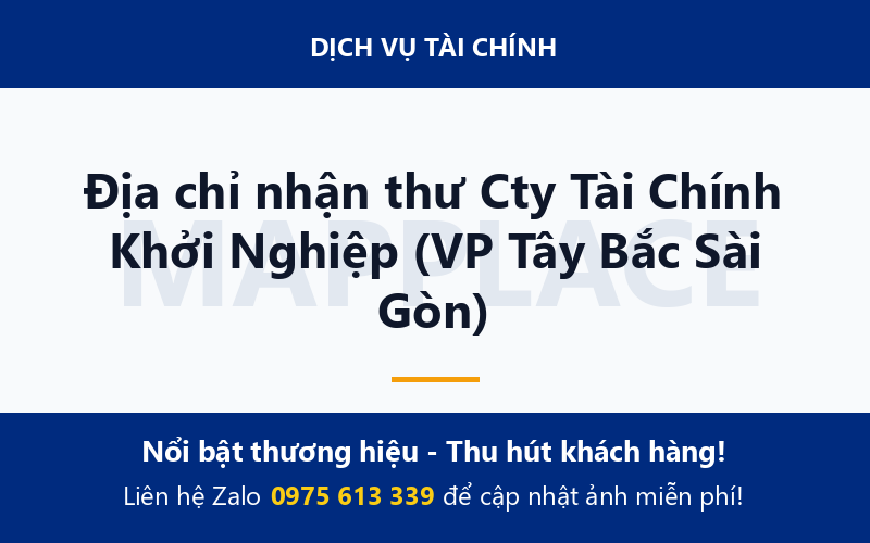 Địa chỉ nhận thư Cty Tài Chính Khởi Nghiệp (VP Tây Bắc Sài Gòn)