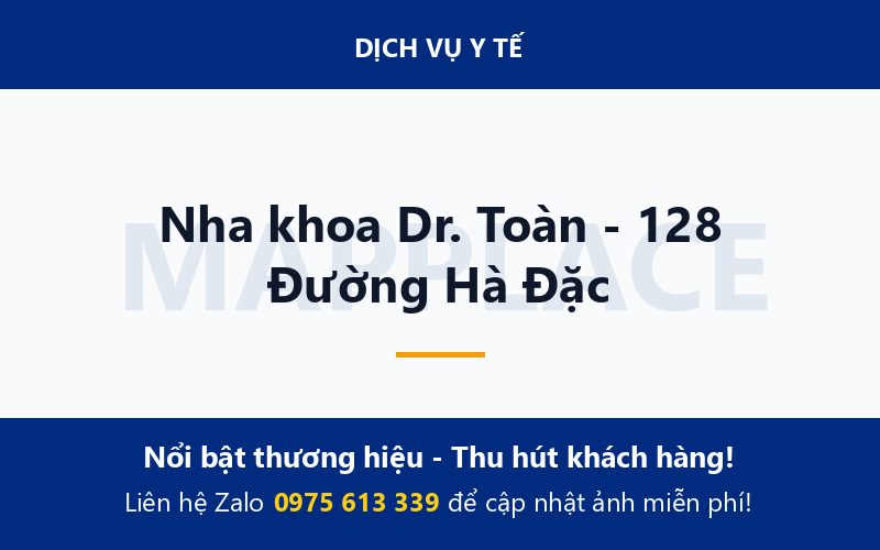 Nha khoa Dr. Toàn - 128 Đường Hà Đặc