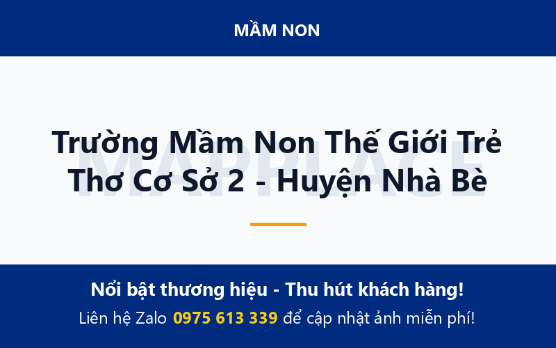 Trường Mầm Non Thế Giới Trẻ Thơ Cơ Sở 2 - Huyện Nhà Bè