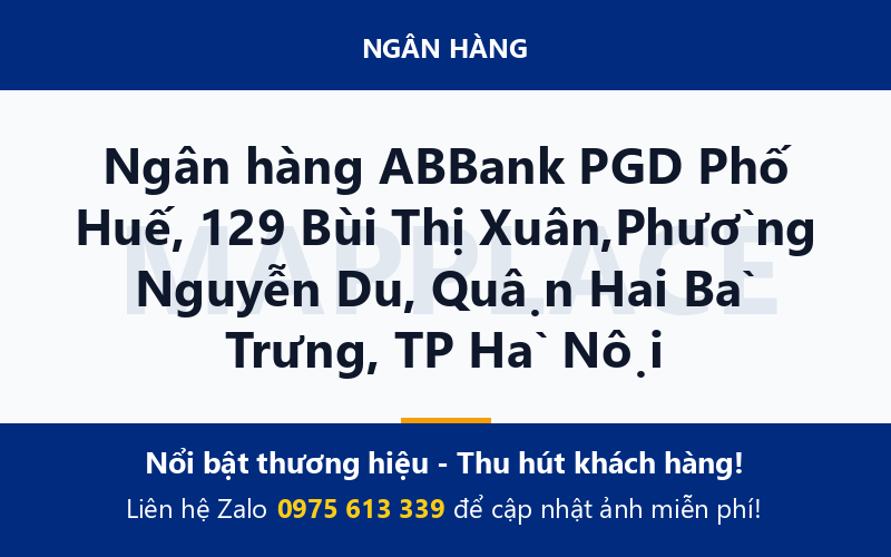 Ngân hàng ABBank PGD Phố Huế, 129 Bùi Thị Xuân,Phường Nguyễn Du, Quận Hai Bà Trưng, TP Hà Nội