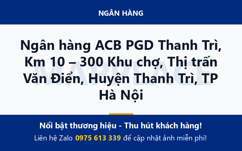 Ngân hàng ACB PGD Thanh Trì, Km 10 – 300 Khu chợ, Thị trấn Văn Điển, Huyện Thanh Trì, TP Hà Nội