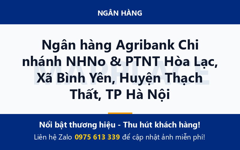 Ngân hàng Agribank Chi nhánh NHNo & PTNT Hòa Lạc, Xã Bình Yên, Huyện Thạch Thất, TP Hà Nội