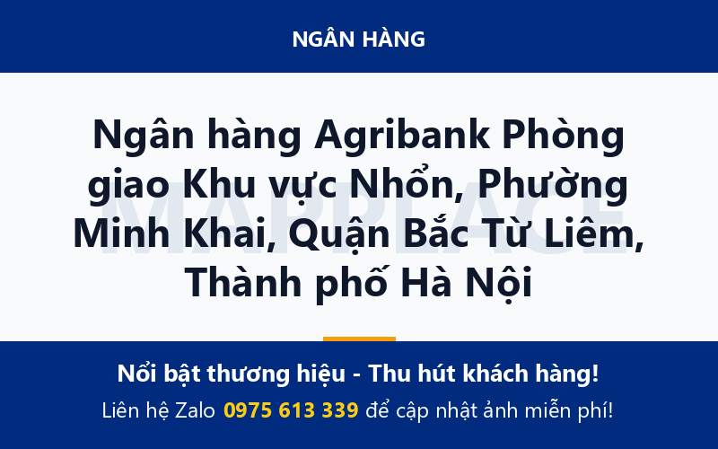Ngân hàng Agribank Phòng giao Khu vực Nhổn, Phường Minh Khai, Quận Bắc Từ Liêm, Thành phố Hà Nội