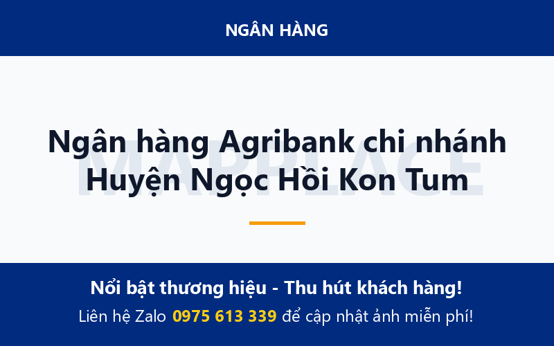 Ngân hàng Agribank chi nhánh Huyện Ngọc Hồi Kon Tum