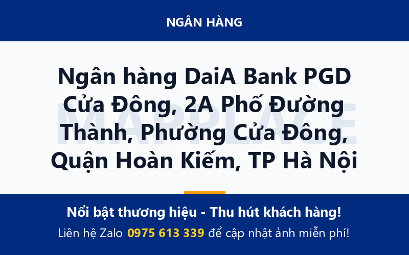Ngân hàng DaiA Bank PGD Cửa Đông, 2A Phố Đường Thành, Phường Cửa Đông, Quận Hoàn Kiếm, TP Hà Nội