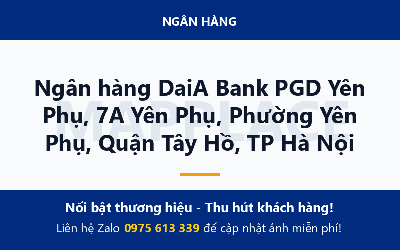 Ngân hàng DaiA Bank PGD Yên Phụ, 7A Yên Phụ, Phường Yên Phụ, Quận Tây Hồ, TP Hà Nội