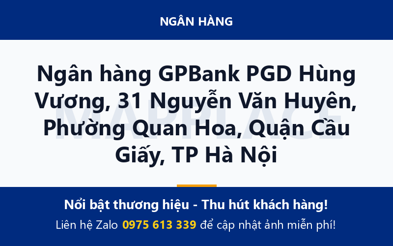 Ngân hàng GPBank PGD Hùng Vương, 31 Nguyễn Văn Huyên, Phường Quan Hoa, Quận Cầu Giấy, TP Hà Nội