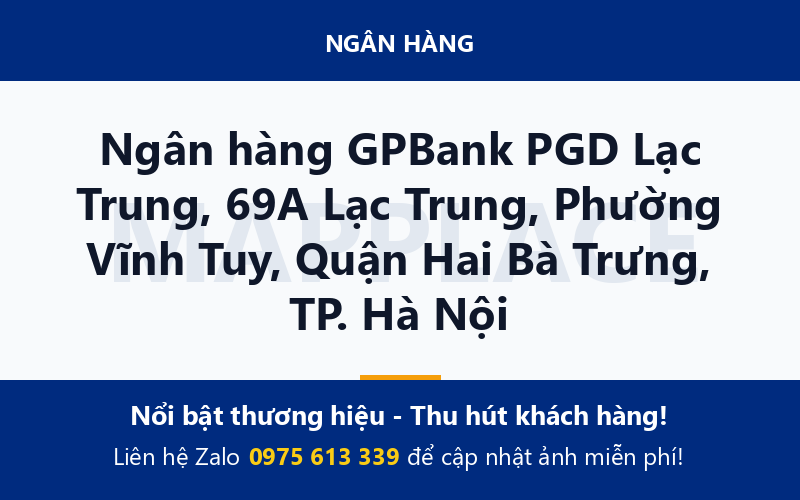 Ngân hàng GPBank PGD Lạc Trung, 69A Lạc Trung, Phường Vĩnh Tuy, Quận Hai Bà Trưng, TP. Hà Nội