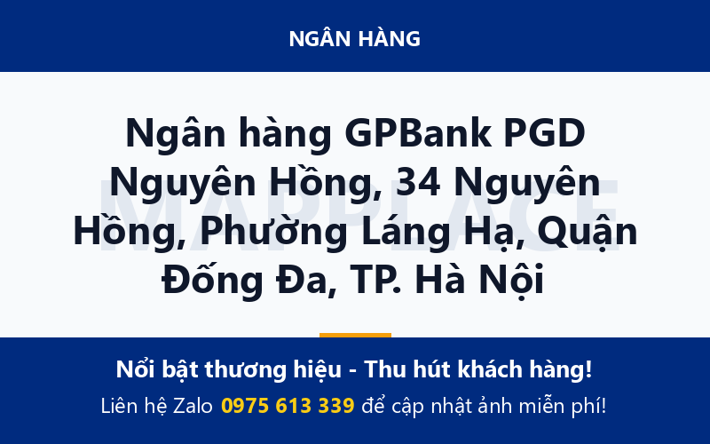 Ngân hàng GPBank PGD Nguyên Hồng, 34 Nguyên Hồng, Phường Láng Hạ, Quận Đống Đa, TP. Hà Nội