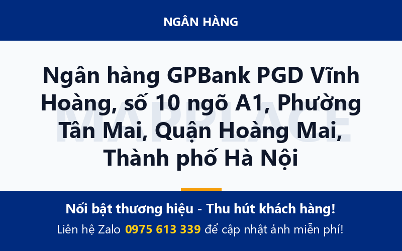 Ngân hàng GPBank PGD Vĩnh Hoàng, số 10 ngõ A1, Phường Tân Mai, Quận Hoàng Mai, Thành phố Hà Nội