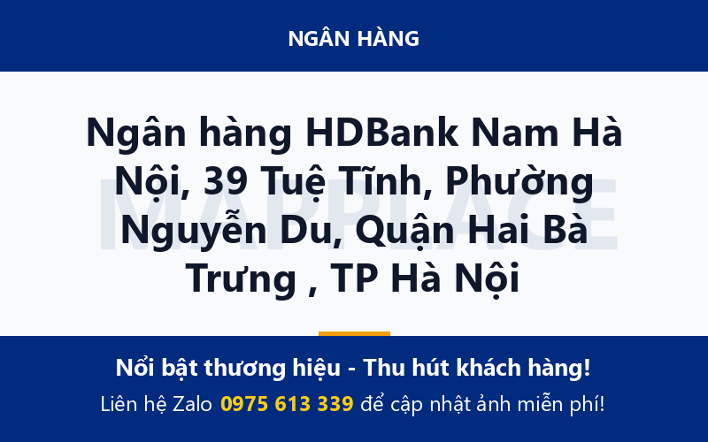 Ngân hàng HDBank Nam Hà Nội, 39 Tuệ Tĩnh, Phường Nguyễn Du, Quận Hai Bà Trưng , TP Hà Nội