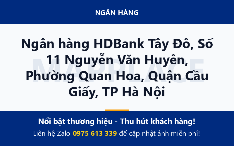 Ngân hàng HDBank Tây Đô, Số 11 Nguyễn Văn Huyên, Phường Quan Hoa, Quận Cầu Giấy, TP Hà Nội