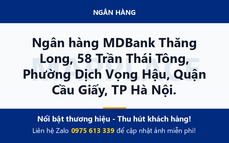 Ngân hàng MDBank Thăng Long, 58 Trần Thái Tông, Phường Dịch Vọng Hậu, Quận Cầu Giấy, TP Hà Nội.