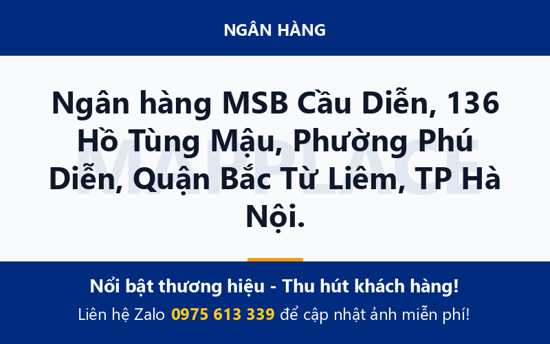 Ngân hàng MSB Cầu Diễn, 136 Hồ Tùng Mậu, Phường Phú Diễn, Quận Bắc Từ Liêm, TP Hà Nội.