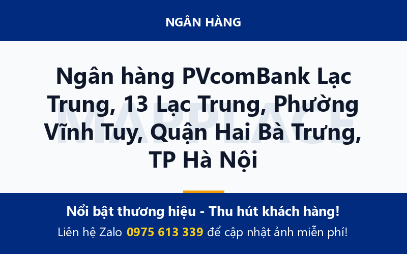 Ngân hàng PVcomBank Lạc Trung, 13 Lạc Trung, Phường Vĩnh Tuy, Quận Hai Bà Trưng, TP Hà Nội