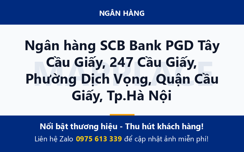 Ngân hàng SCB Bank PGD Tây Cầu Giấy, 247 Cầu Giấy, Phường Dịch Vọng, Quận Cầu Giấy, Tp.Hà Nội