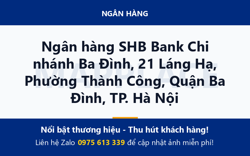 Ngân hàng SHB Bank Chi nhánh Ba Đình, 21 Láng Hạ, Phường Thành Công, Quận Ba Đình, TP. Hà Nội