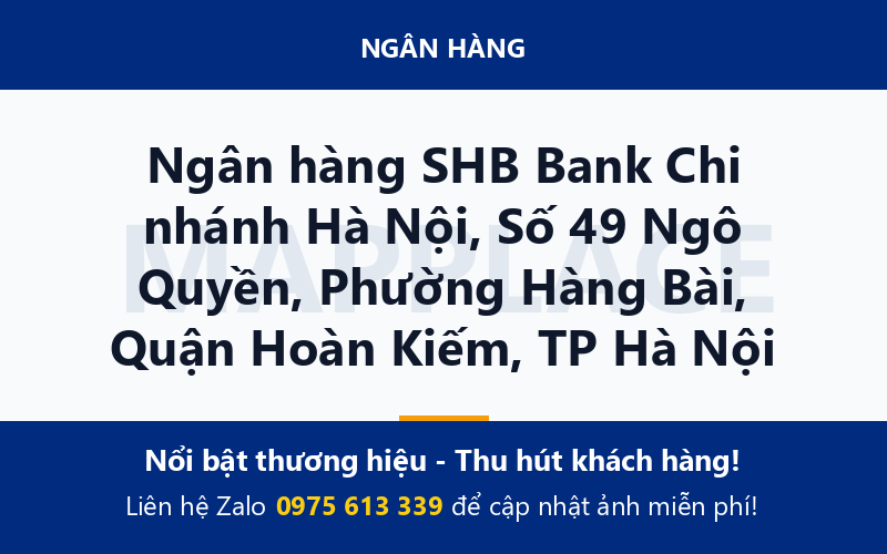 Ngân hàng SHB Bank Chi nhánh Hà Nội, Số 49 Ngô Quyền, Phường Hàng Bài, Quận Hoàn Kiếm, TP Hà Nội