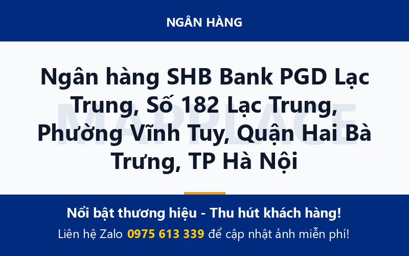 Ngân hàng SHB Bank PGD Lạc Trung, Số 182 Lạc Trung, Phường Vĩnh Tuy, Quận Hai Bà Trưng, TP Hà Nội