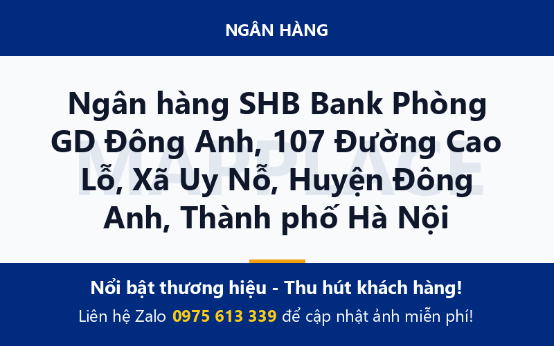 Ngân hàng SHB Bank Phòng GD Đông Anh, 107 Đường Cao Lỗ, Xã Uy Nỗ, Huyện Đông Anh, Thành phố Hà Nội