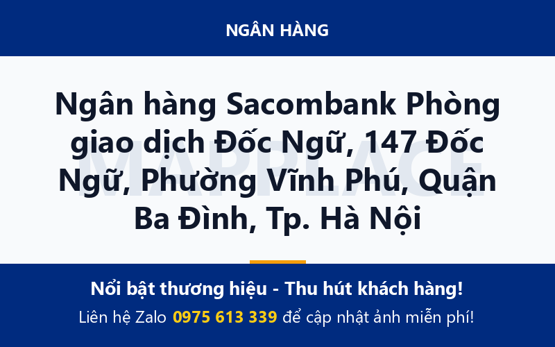 Ngân hàng Sacombank Phòng giao dịch Đốc Ngữ, 147 Đốc Ngữ, Phường Vĩnh Phú, Quận Ba Đình, Tp. Hà Nội