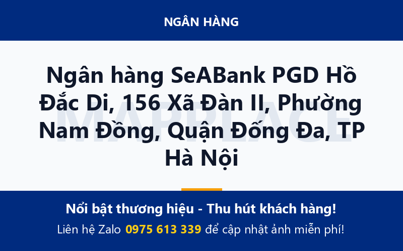 Ngân hàng SeABank PGD Hồ Đắc Di, 156 Xã Đàn II, Phường Nam Đồng, Quận Đống Đa, TP Hà Nội