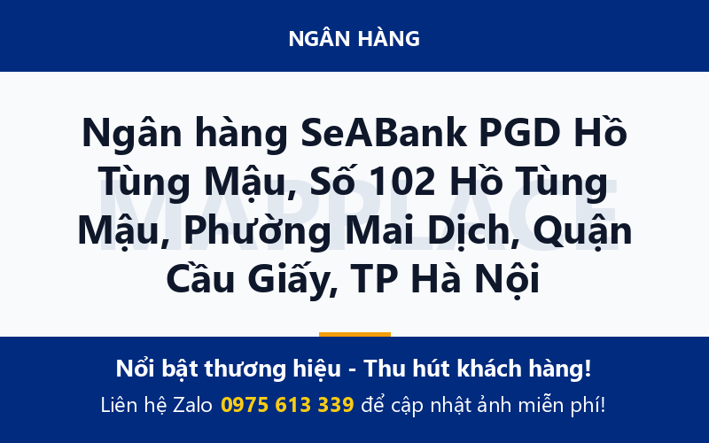 Ngân hàng SeABank PGD Hồ Tùng Mậu, Số 102 Hồ Tùng Mậu, Phường Mai Dịch, Quận Cầu Giấy, TP Hà Nội