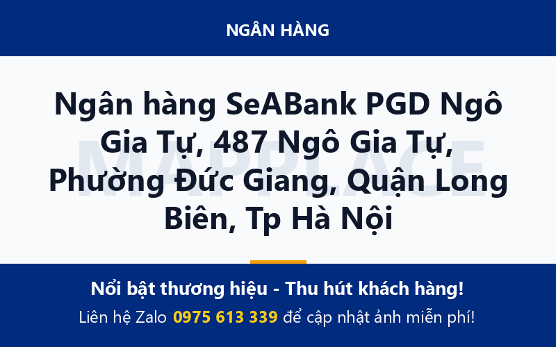 Ngân hàng SeABank PGD Ngô Gia Tự, 487 Ngô Gia Tự, Phường Đức Giang, Quận Long Biên, Tp Hà Nội