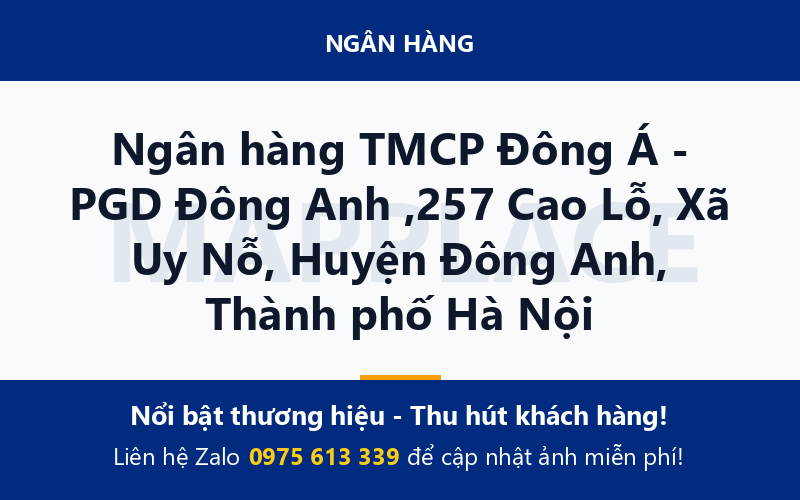 Ngân hàng TMCP Đông Á - PGD Đông Anh ,257 Cao Lỗ, Xã Uy Nỗ, Huyện Đông Anh, Thành phố Hà Nội