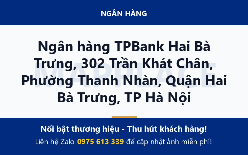 Ngân hàng TPBank Hai Bà Trưng, 302 Trần Khát Chân, Phường Thanh Nhàn, Quận Hai Bà Trưng, TP Hà Nội