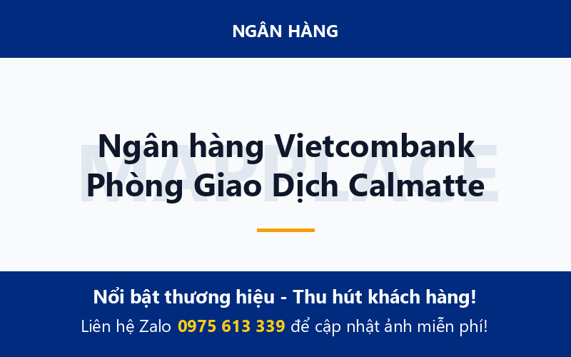 Ngân hàng Vietcombank Phòng Giao Dịch Calmatte