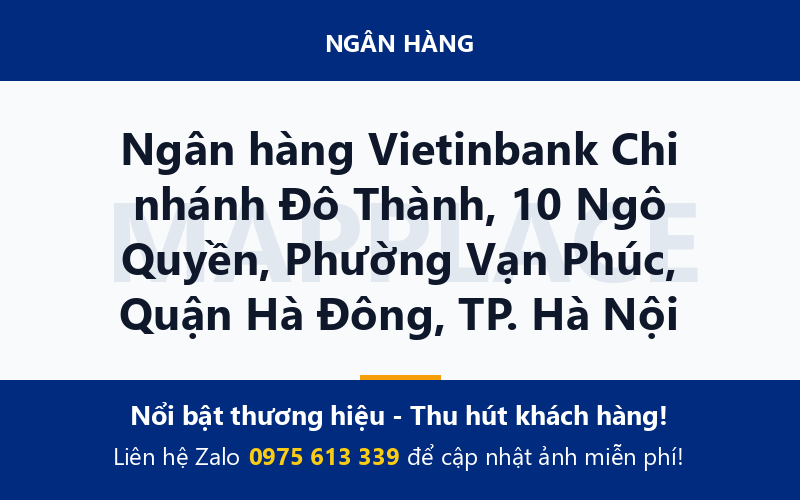 Ngân hàng Vietinbank Chi nhánh Đô Thành, 10 Ngô Quyền, Phường Vạn Phúc, Quận Hà Đông, TP. Hà Nội