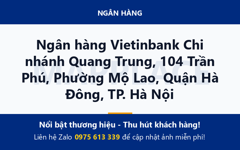 Ngân hàng Vietinbank Chi nhánh Quang Trung, 104 Trần Phú, Phường Mộ Lao, Quận Hà Đông, TP. Hà Nội