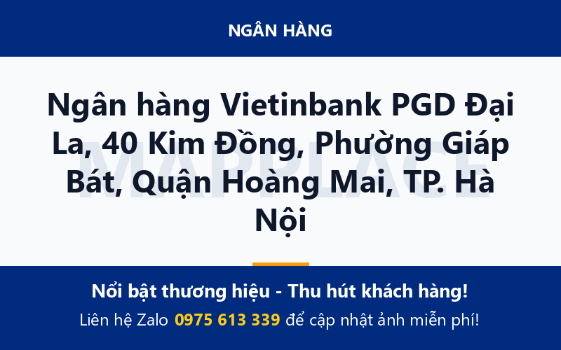 Ngân hàng Vietinbank PGD Đại La, 40 Kim Đồng, Phường Giáp Bát, Quận Hoàng Mai, TP. Hà Nội