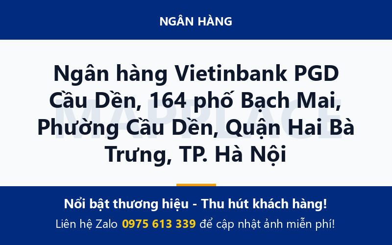 Ngân hàng Vietinbank PGD Cầu Dền, 164 phố Bạch Mai, Phường Cầu Dền, Quận Hai Bà Trưng, TP. Hà Nội