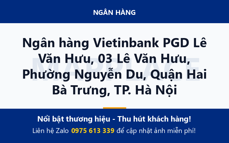 Ngân hàng Vietinbank PGD Lê Văn Hưu, 03 Lê Văn Hưu, Phường Nguyễn Du, Quận Hai Bà Trưng, TP. Hà Nội