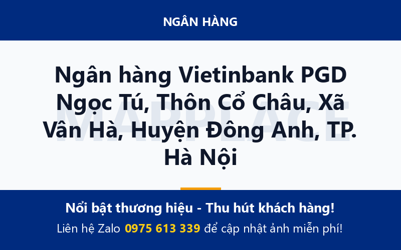 Ngân hàng Vietinbank PGD Ngọc Tú, Thôn Cổ Châu, Xã Vân Hà, Huyện Đông Anh, TP. Hà Nội