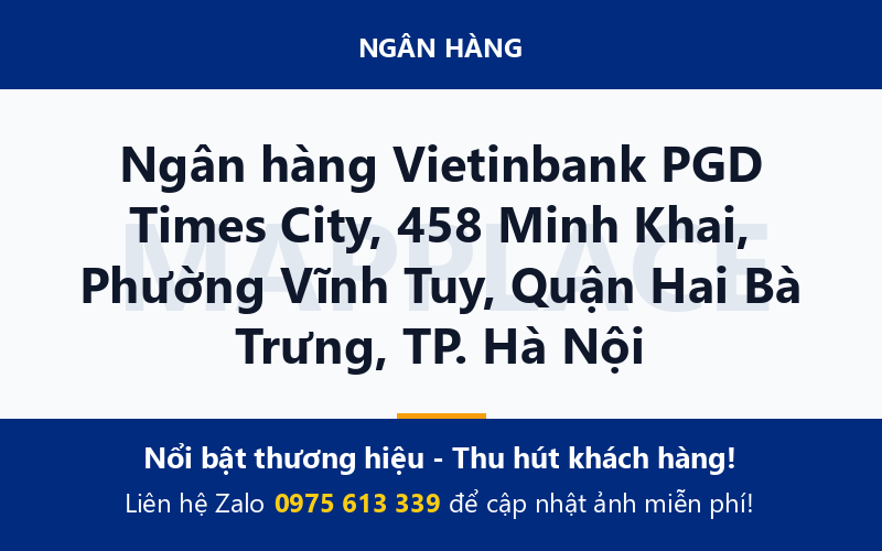 Ngân hàng Vietinbank PGD Times City, 458 Minh Khai, Phường Vĩnh Tuy, Quận Hai Bà Trưng, TP. Hà Nội