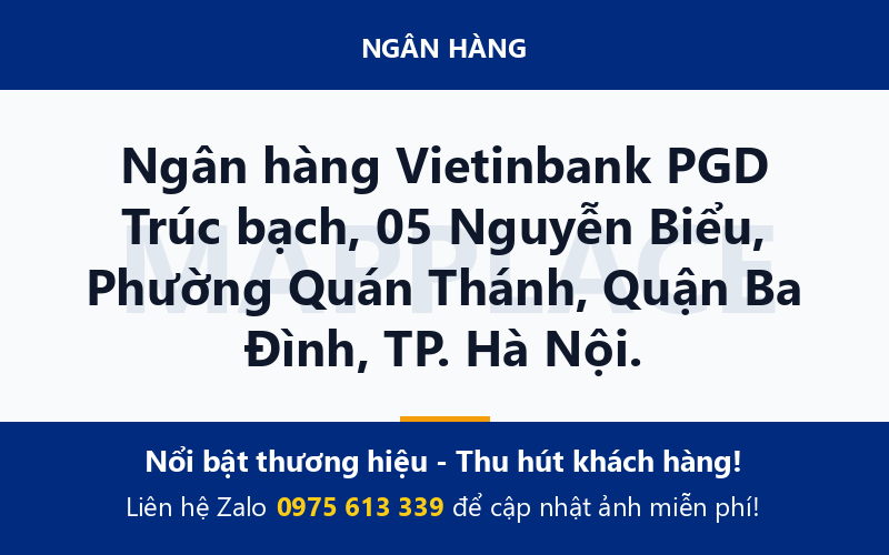Ngân hàng Vietinbank PGD Trúc bạch, 05 Nguyễn Biểu, Phường Quán Thánh, Quận Ba Đình, TP. Hà Nội.