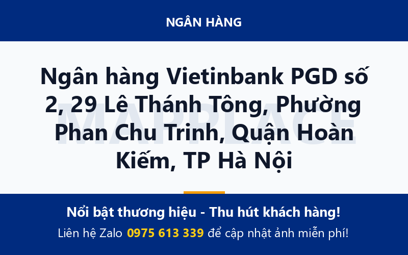 Ngân hàng Vietinbank PGD số 2, 29 Lê Thánh Tông, Phường Phan Chu Trinh, Quận Hoàn Kiếm, TP Hà Nội
