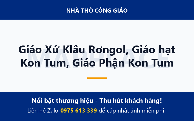 Giáo Xứ Klâu Rơngol, Giáo hạt Kon Tum, Giáo Phận Kon Tum
