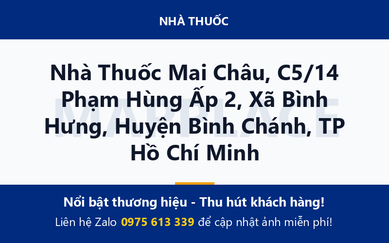 Nhà Thuốc Mai Châu, C5/14 Phạm Hùng Ấp 2, Xã Bình Hưng, Huyện Bình Chánh, TP Hồ Chí Minh
